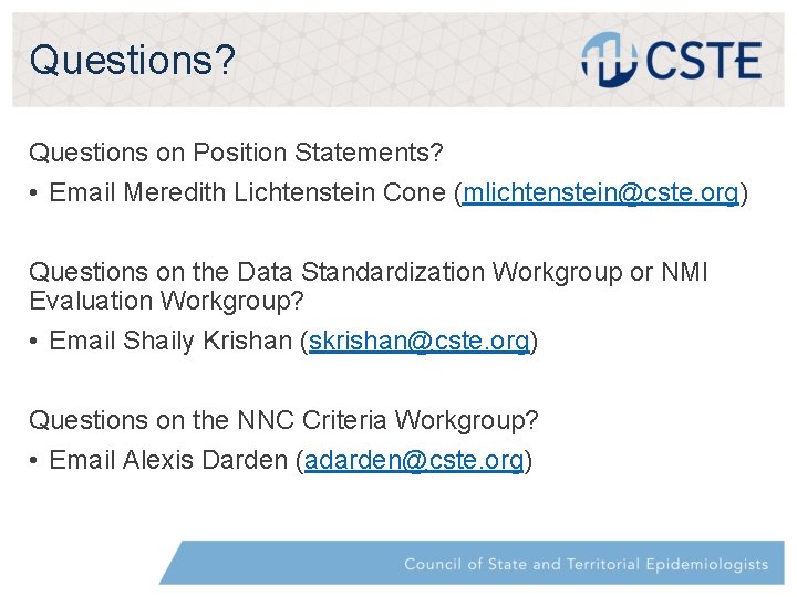 Questions? Questions on Position Statements? • Email Meredith Lichtenstein Cone (mlichtenstein@cste. org) Questions on