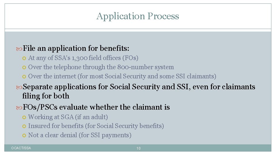 Application Process File an application for benefits: At any of SSA’s 1, 300 field