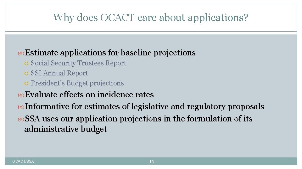 Why does OCACT care about applications? Estimate applications for baseline projections Social Security Trustees