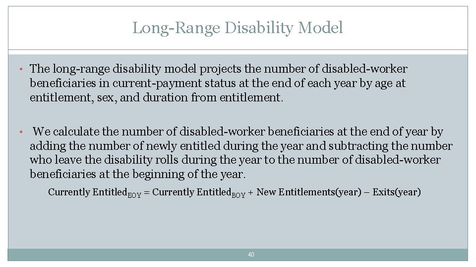 Long-Range Disability Model • The long-range disability model projects the number of disabled-worker beneficiaries