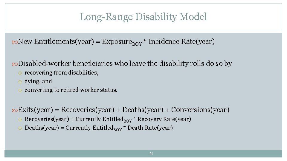 Long-Range Disability Model New Entitlements(year) = Exposure. BOY * Incidence Rate(year) Disabled-worker beneficiaries who