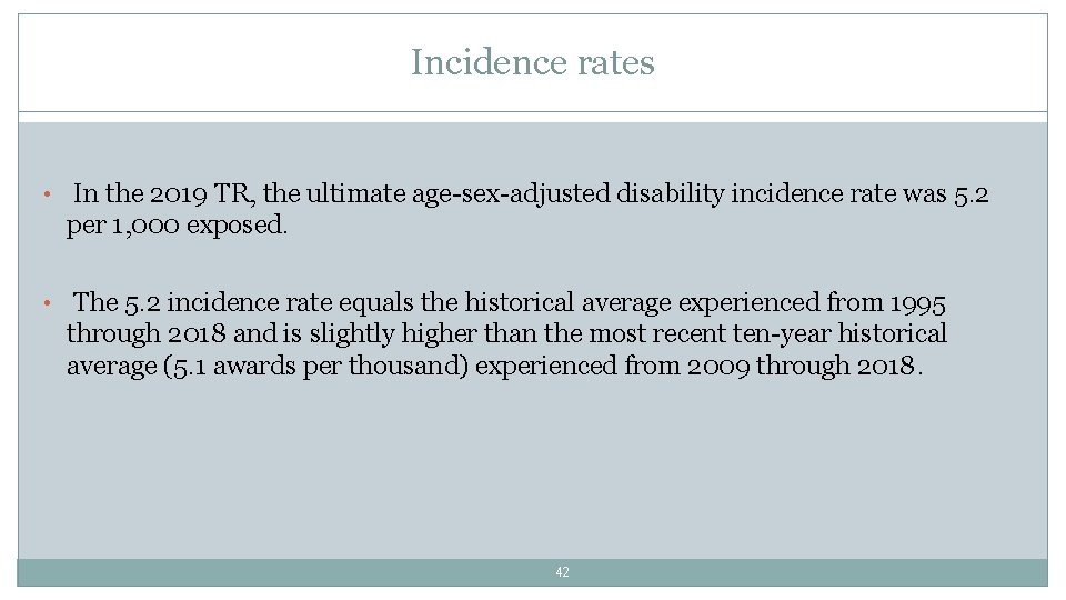 Incidence rates • In the 2019 TR, the ultimate age-sex-adjusted disability incidence rate was