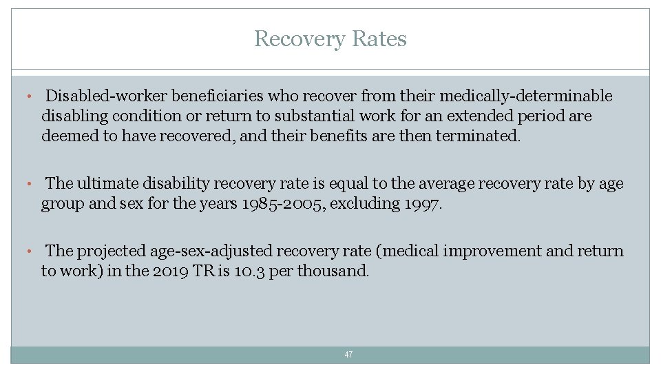 Recovery Rates • Disabled-worker beneficiaries who recover from their medically-determinable disabling condition or return