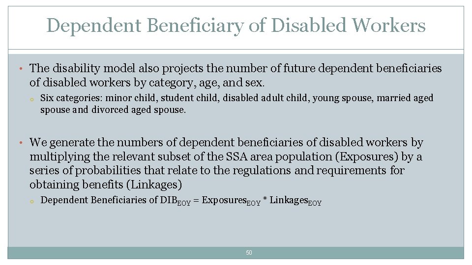 Dependent Beneficiary of Disabled Workers • The disability model also projects the number of