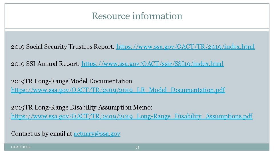 Resource information 2019 Social Security Trustees Report: https: //www. ssa. gov/OACT/TR/2019/index. html 2019 SSI