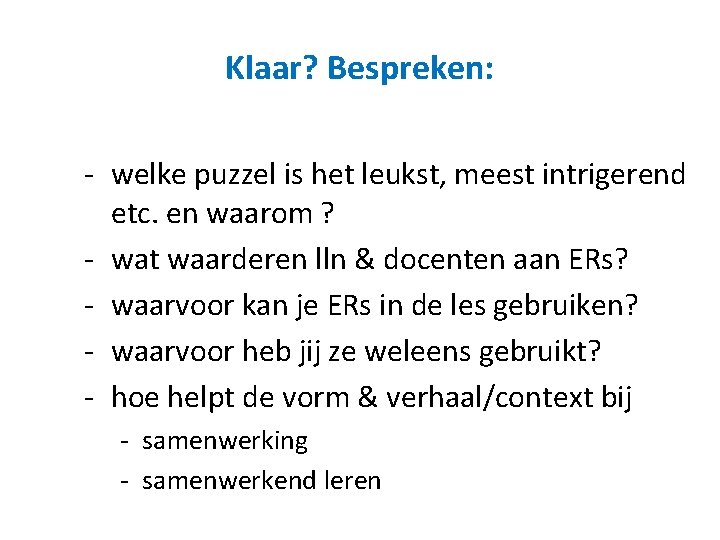 Klaar? Bespreken: - welke puzzel is het leukst, meest intrigerend etc. en waarom ?