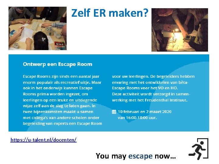 Zelf ER maken? https: //u-talent. nl/docenten/ You may escape now… 