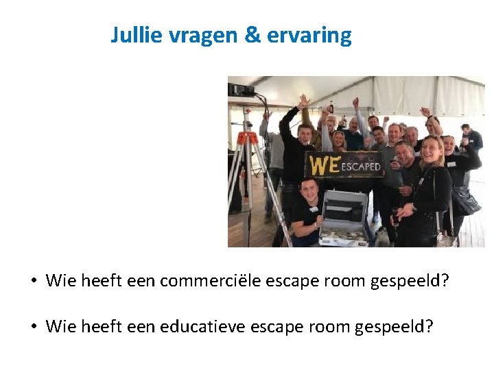 Jullie vragen & ervaring • Wie heeft een commerciële escape room gespeeld? • Wie