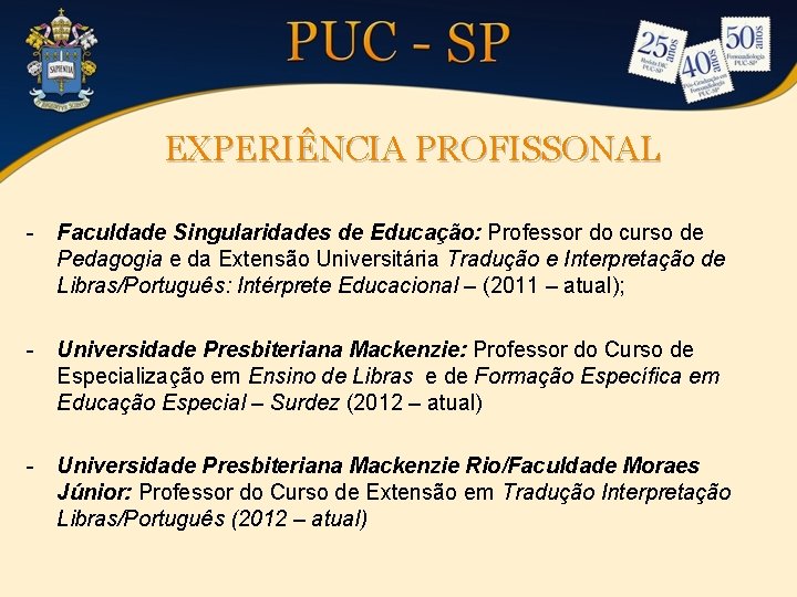 EXPERIÊNCIA PROFISSONAL - Faculdade Singularidades de Educação: Professor do curso de Pedagogia e da