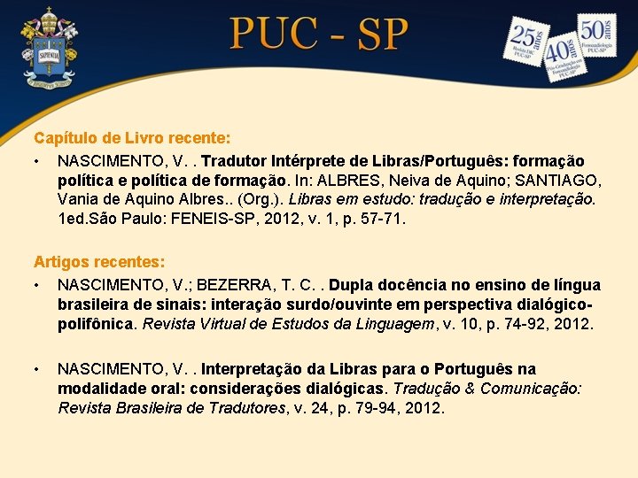 Capítulo de Livro recente: • NASCIMENTO, V. . Tradutor Intérprete de Libras/Português: formação política