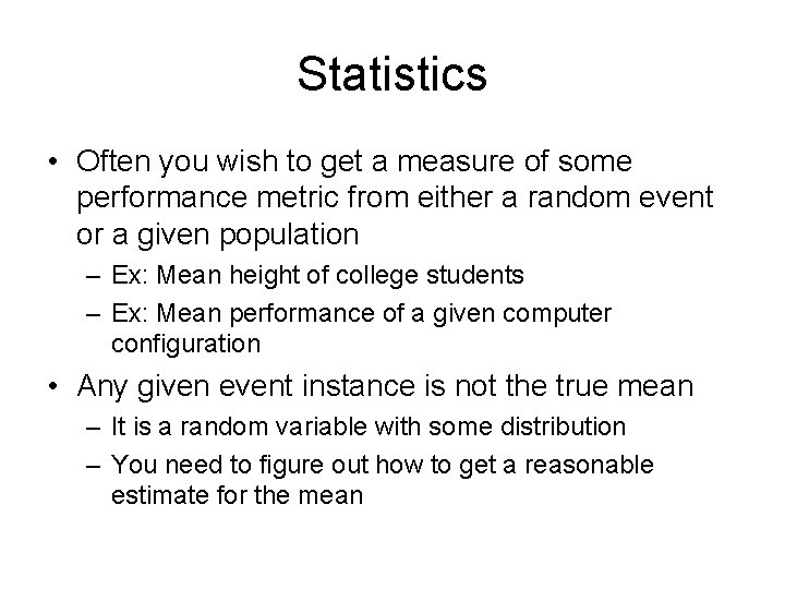 Statistics • Often you wish to get a measure of some performance metric from
