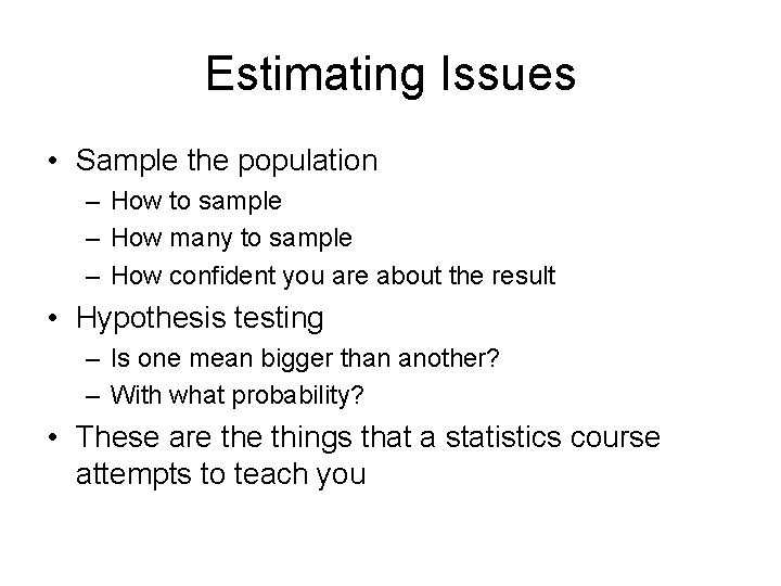 Estimating Issues • Sample the population – How to sample – How many to