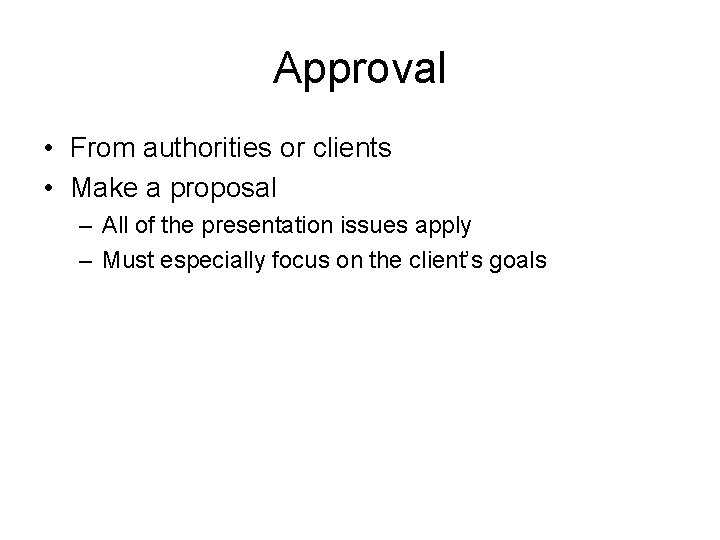 Approval • From authorities or clients • Make a proposal – All of the
