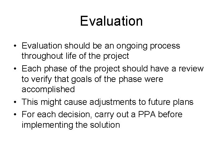 Evaluation • Evaluation should be an ongoing process throughout life of the project •