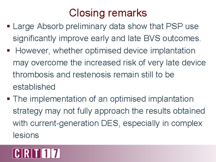 Closing remarks § Large Absorb preliminary data show that PSP use significantly improve early