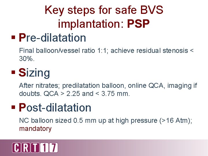Key steps for safe BVS implantation: PSP § Pre-dilatation Final balloon/vessel ratio 1: 1;