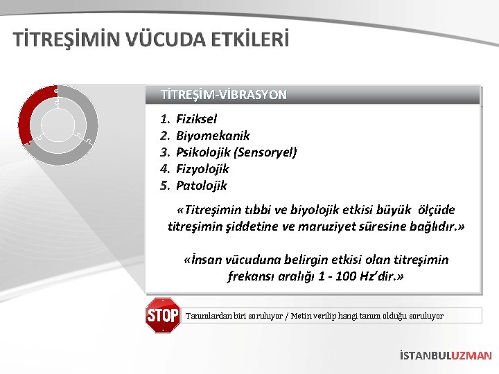 TİTREŞİM-VİBRASYON 1. 2. 3. 4. 5. Fiziksel Biyomekanik Psikolojik (Sensoryel) Fizyolojik Patolojik «Titreşimin tıbbi