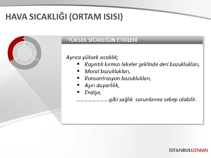 YÜKSEK SICAKLIĞIN ETKİLERİ Ayrıca yüksek sıcaklık; § Kaşıntılı kırmızı lekeler şeklinde deri bozuklukları, §