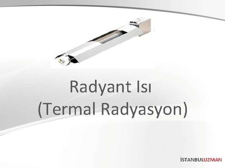 Radyant Isı (Termal Radyasyon) İSTANBULUZMAN 