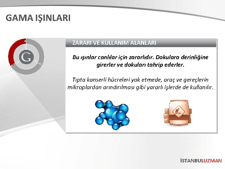 ZARARI VE KULLANIM ALANLARI Bu ışınlar canlılar için zararlıdır. Dokulara derinliğine girerler ve dokuları