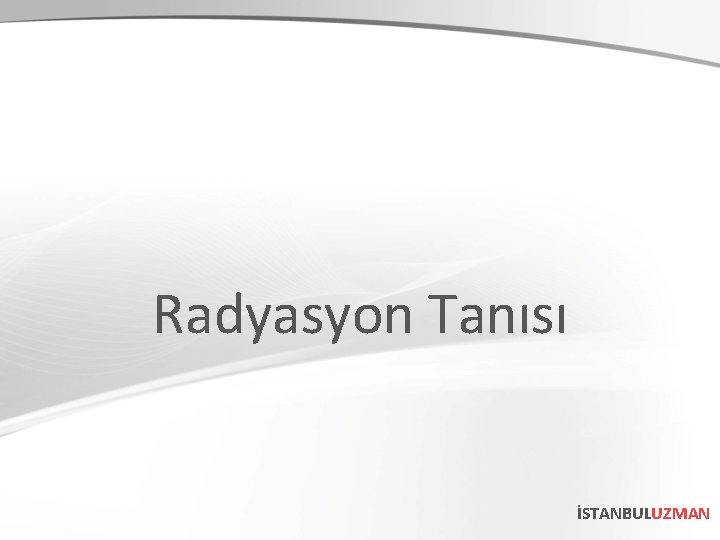 Radyasyon Tanısı İSTANBULUZMAN 