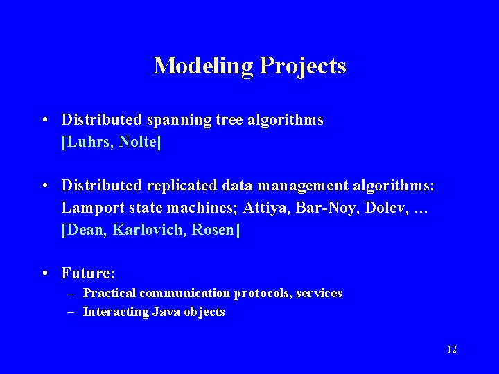 Modeling Projects • Distributed spanning tree algorithms [Luhrs, Nolte] • Distributed replicated data management