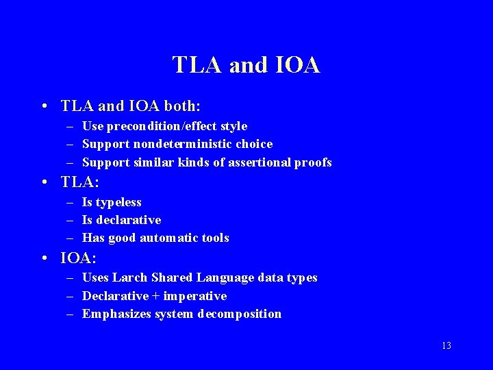 TLA and IOA • TLA and IOA both: – Use precondition/effect style – Support