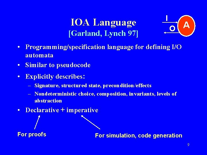 IOA Language [Garland, Lynch 97] I O A • Programming/specification language for defining I/O