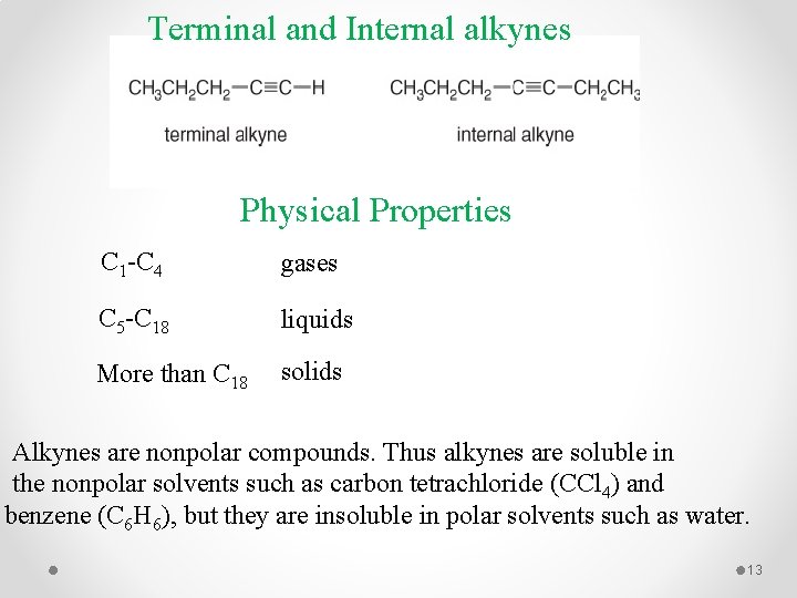 Terminal and Internal alkynes Physical Properties C 1 -C 4 gases C 5 -C
