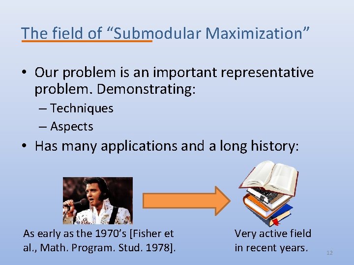 The field of “Submodular Maximization” • Our problem is an important representative problem. Demonstrating: