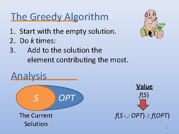 The Greedy Algorithm 1. Start with the empty solution. 2. Do k times: 3.