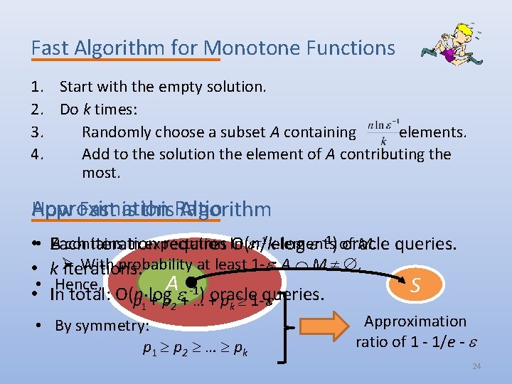 Fast Algorithm for Monotone Functions 1. Start with the empty solution. 2. Do k