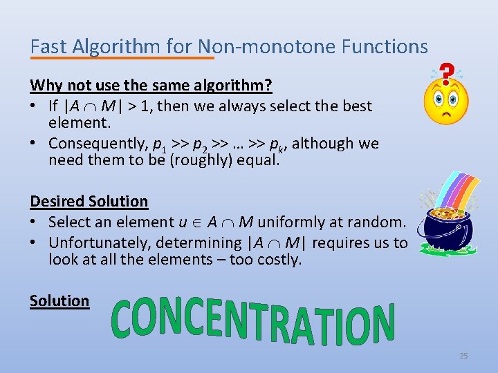 Fast Algorithm for Non-monotone Functions Why not use the same algorithm? • If |A