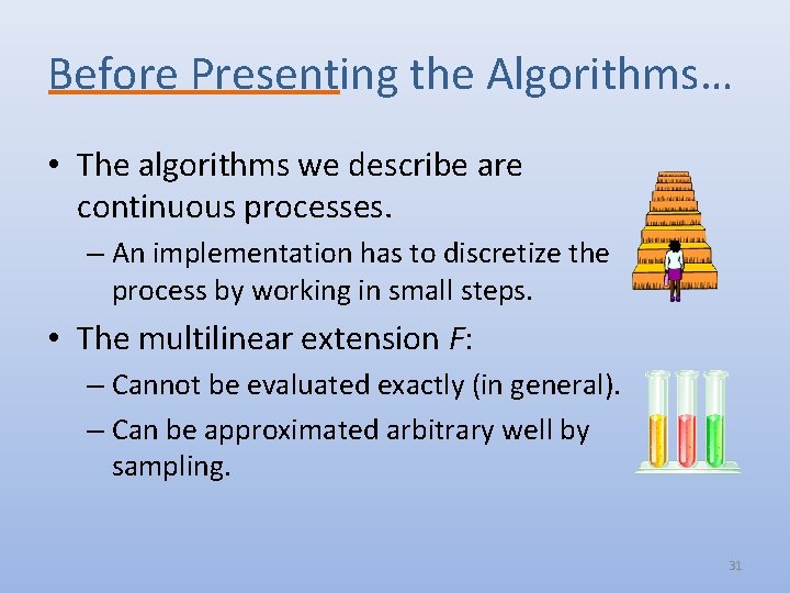 Before Presenting the Algorithms… • The algorithms we describe are continuous processes. – An