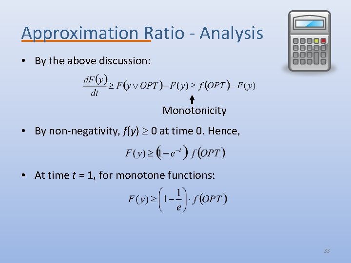 Approximation Ratio - Analysis • By the above discussion: Monotonicity • By non-negativity, f(y)