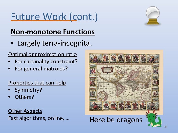 Future Work (cont. ) Non-monotone Functions • Largely terra-incognita. Optimal approximation ratio • For