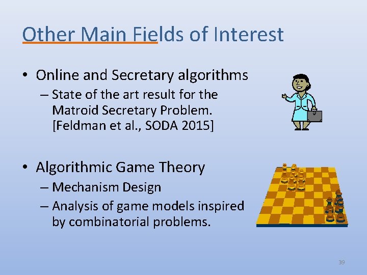 Other Main Fields of Interest • Online and Secretary algorithms – State of the