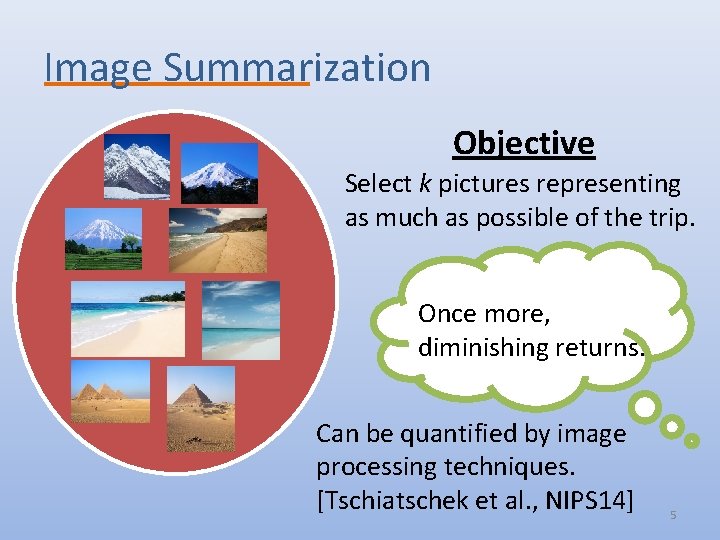 Image Summarization Objective Select k pictures representing as much as possible of the trip.