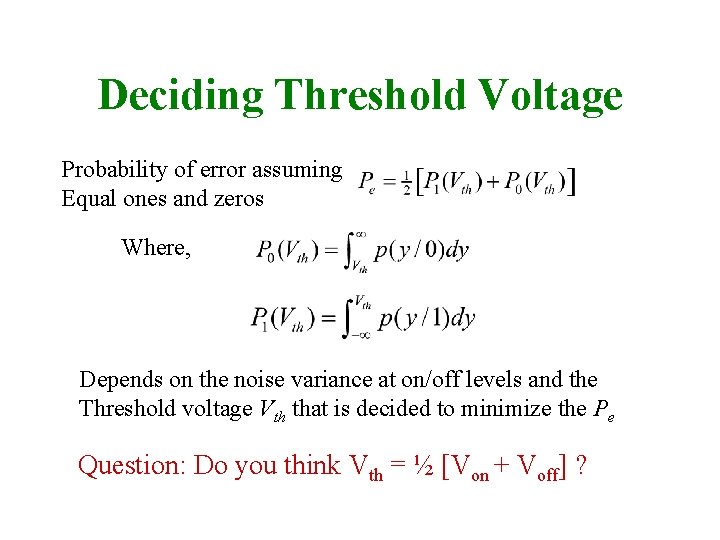 Deciding Threshold Voltage Probability of error assuming Equal ones and zeros Where, Depends on