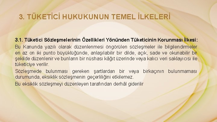 3. TÜKETİCİ HUKUKUNUN TEMEL İLKELERİ 3. 1. Tüketici Sözleşmelerinin Özellikleri Yönünden Tüketicinin Korunması İlkesi: