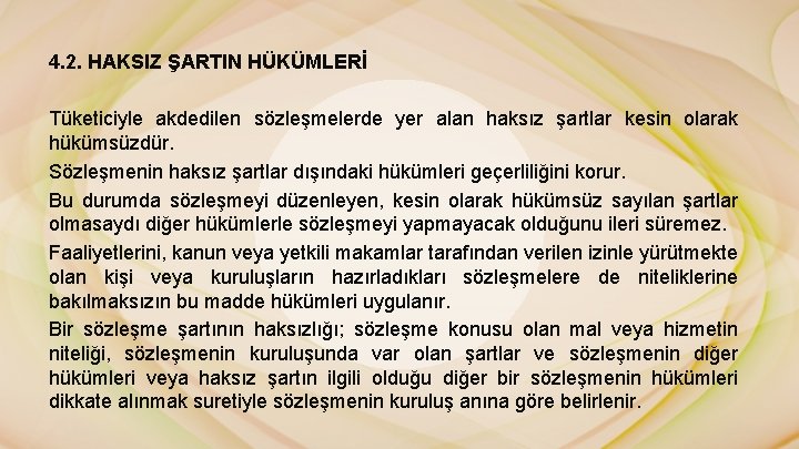 4. 2. HAKSIZ ŞARTIN HÜKÜMLERİ Tüketiciyle akdedilen sözleşmelerde yer alan haksız şartlar kesin olarak