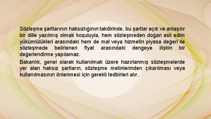 Sözleşme şartlarının haksızlığının takdirinde, bu şartlar açık ve anlaşılır bir dille yazılmış olmak koşuluyla,