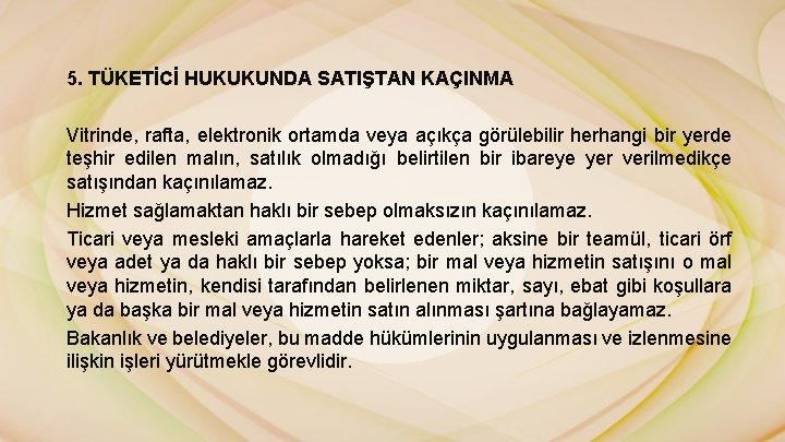 5. TÜKETİCİ HUKUKUNDA SATIŞTAN KAÇINMA Vitrinde, rafta, elektronik ortamda veya açıkça görülebilir herhangi bir