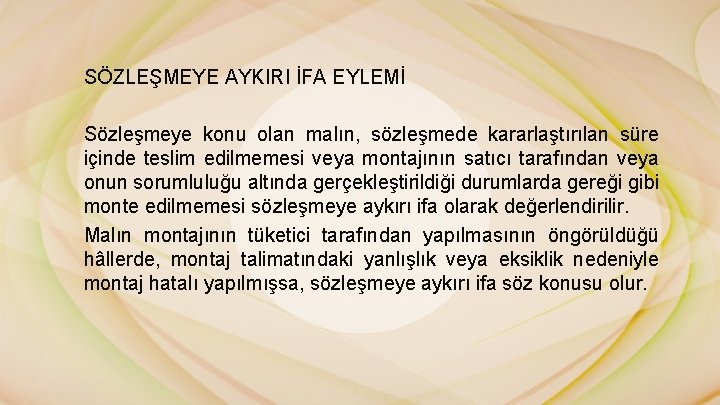 SÖZLEŞMEYE AYKIRI İFA EYLEMİ Sözleşmeye konu olan malın, sözleşmede kararlaştırılan süre içinde teslim edilmemesi