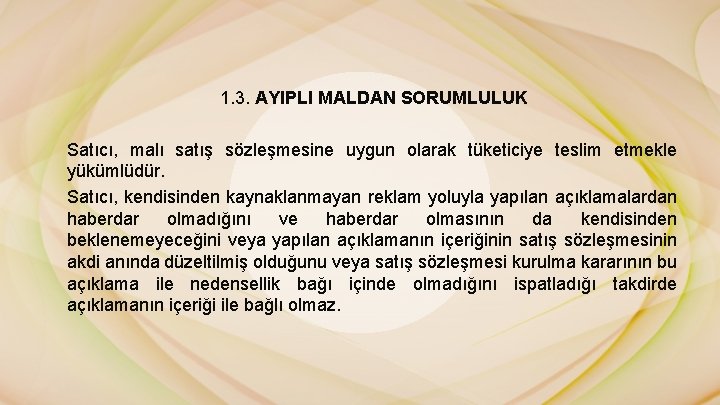 1. 3. AYIPLI MALDAN SORUMLULUK Satıcı, malı satış sözleşmesine uygun olarak tüketiciye teslim etmekle