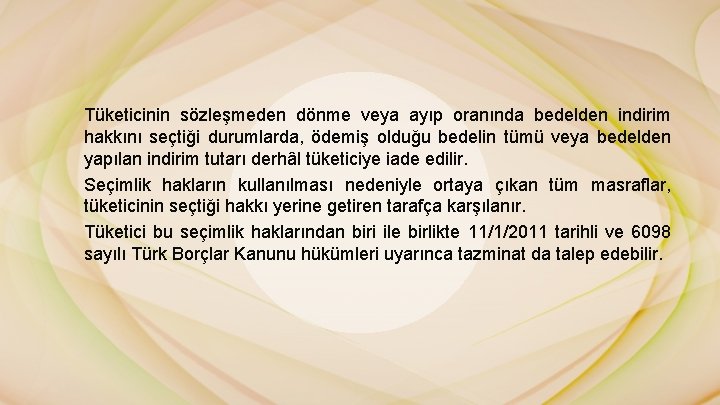 Tüketicinin sözleşmeden dönme veya ayıp oranında bedelden indirim hakkını seçtiği durumlarda, ödemiş olduğu bedelin