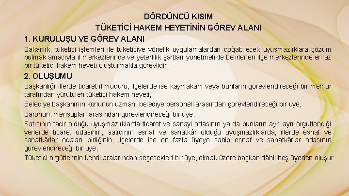 DÖRDÜNCÜ KISIM TÜKETİCİ HAKEM HEYETİNİN GÖREV ALANI 1. KURULUŞU VE GÖREV ALANI Bakanlık, tüketici