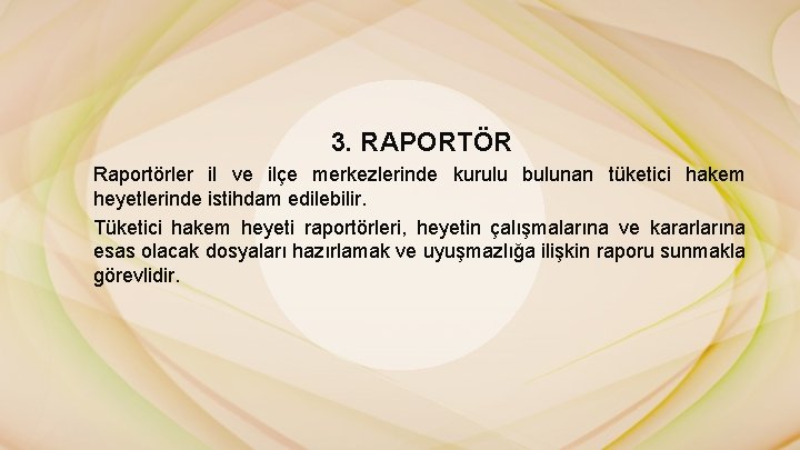 3. RAPORTÖR Raportörler il ve ilçe merkezlerinde kurulu bulunan tüketici hakem heyetlerinde istihdam edilebilir.