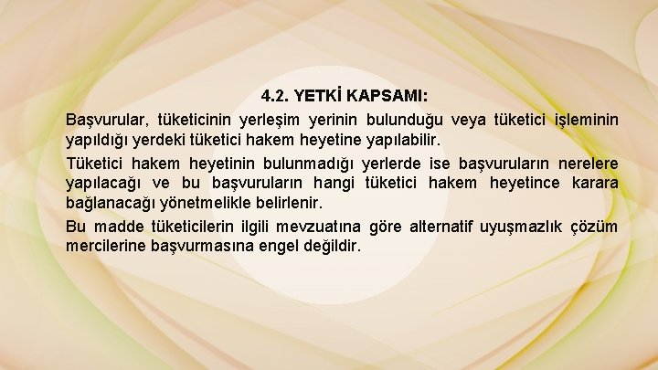 4. 2. YETKİ KAPSAMI: Başvurular, tüketicinin yerleşim yerinin bulunduğu veya tüketici işleminin yapıldığı yerdeki