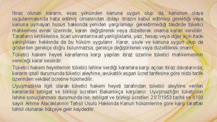 İtiraz olunan kararın, esas yönünden kanuna uygun olup da, kanunun olaya uygulanmasında hata edilmiş